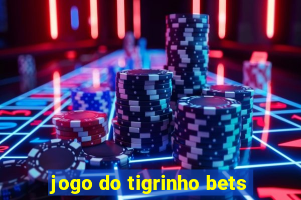 jogo do tigrinho bets